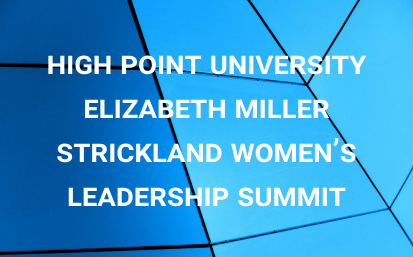 High Point University Elizabeth Miller Strickland Women’s Leadership Summit