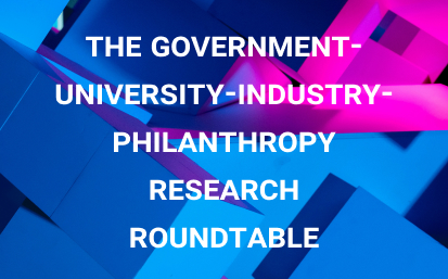 The Government-University-Industry-Philanthropy Research Roundtable